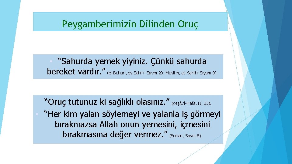 Peygamberimizin Dilinden Oruç • “Sahurda yemek yiyiniz. Çünkü sahurda bereket vardır. ” (el-Buhari, es-Sahih,