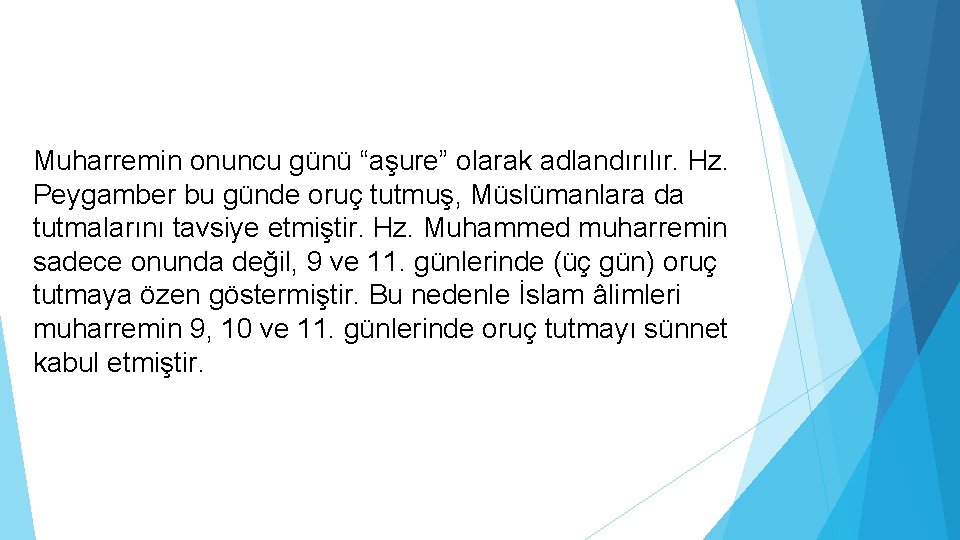 Muharremin onuncu günü “aşure” olarak adlandırılır. Hz. Peygamber bu günde oruç tutmuş, Müslümanlara da