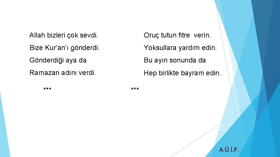 Allah bizleri çok sevdi. Oruç tutun fitre verin. Bize Kur’an’ı gönderdi. Yoksullara yardım edin.