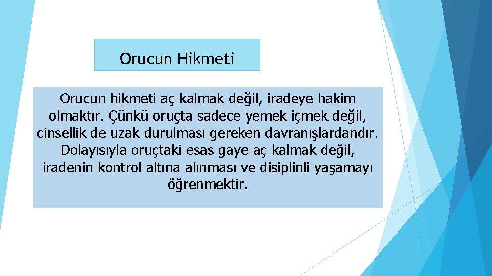 Orucun Hikmeti Orucun hikmeti aç kalmak değil, iradeye hakim olmaktır. Çünkü oruçta sadece yemek