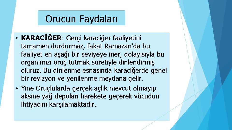 Orucun Faydaları • KARACİĞER: Gerçi karaciğer faaliyetini tamamen durdurmaz, fakat Ramazan’da bu faaliyet en