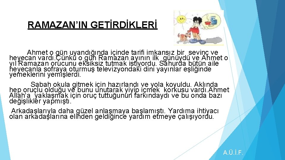 RAMAZAN’IN GETİRDİKLERİ Ahmet o gün uyandığında içinde tarifi imkansız bir sevinç ve heyecan vardı.