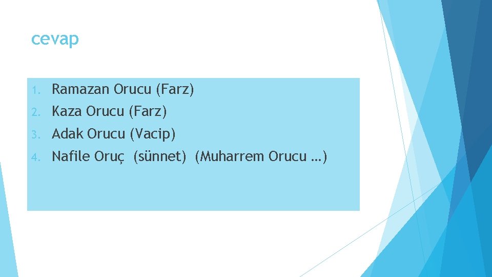 cevap 1. Ramazan Orucu (Farz) 2. Kaza Orucu (Farz) 3. Adak Orucu (Vacip) 4.