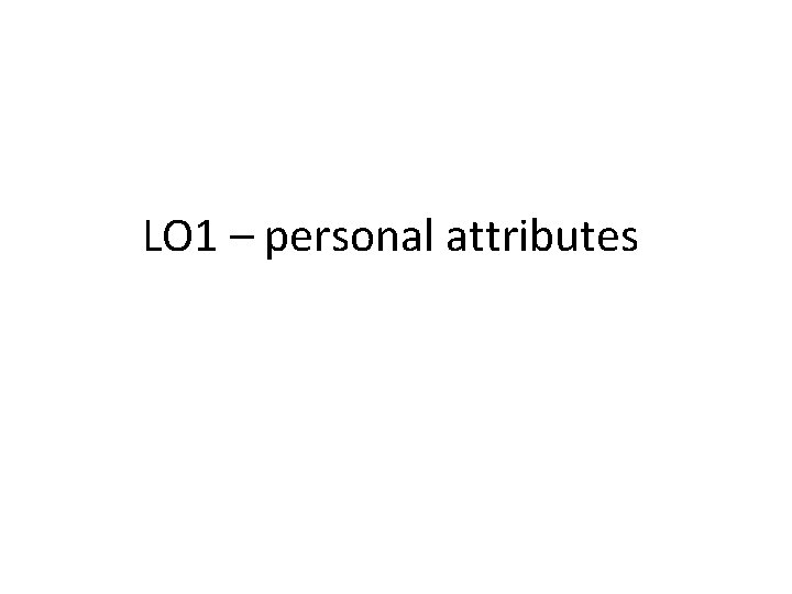 LO 1 – personal attributes 