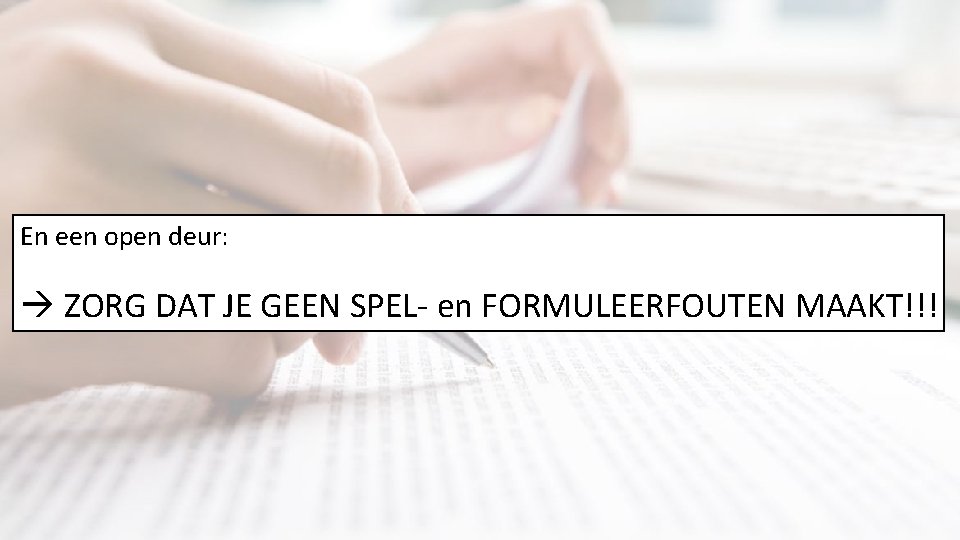 En een open deur: ZORG DAT JE GEEN SPEL- en FORMULEERFOUTEN MAAKT!!! 