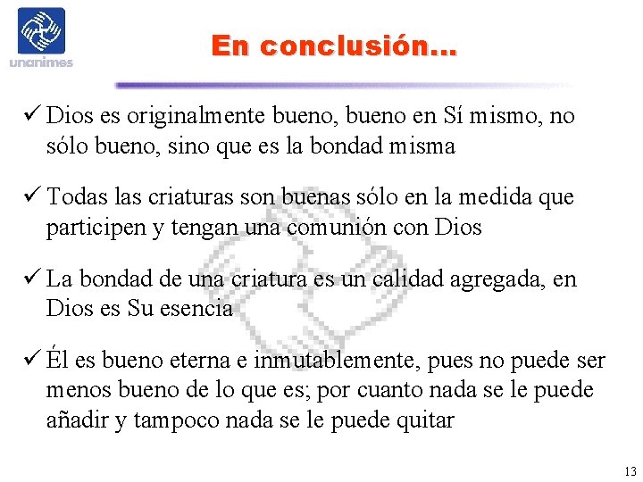 En conclusión… ü Dios es originalmente bueno, bueno en Sí mismo, no sólo bueno,