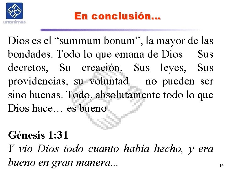 En conclusión… Dios es el “summum bonum”, la mayor de las bondades. Todo lo