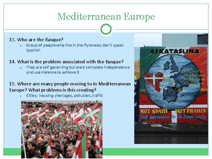 Mediterranean Europe 13. Who are the Basque? a. Group of people who live in