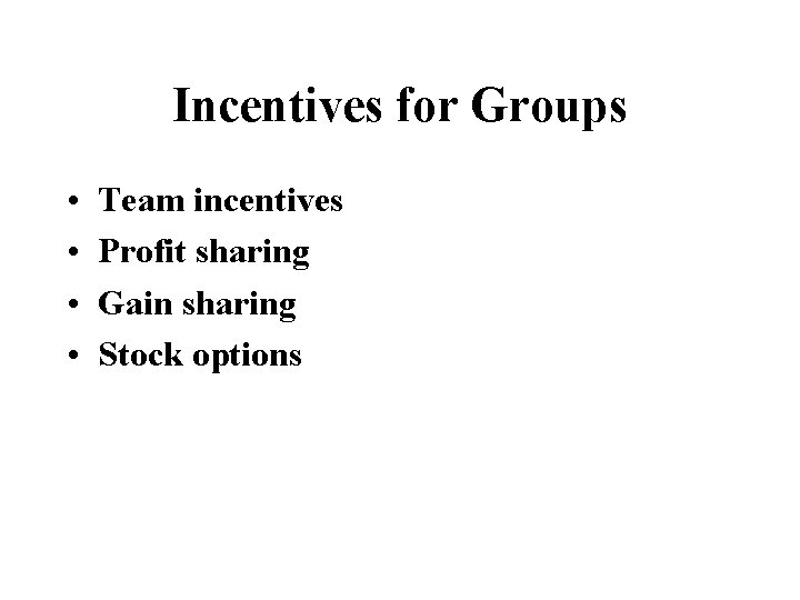Incentives for Groups • • Team incentives Profit sharing Gain sharing Stock options 