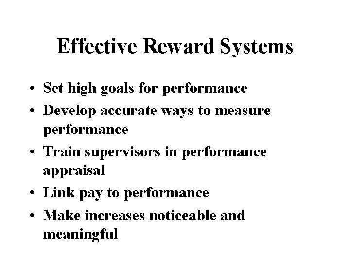 Effective Reward Systems • Set high goals for performance • Develop accurate ways to