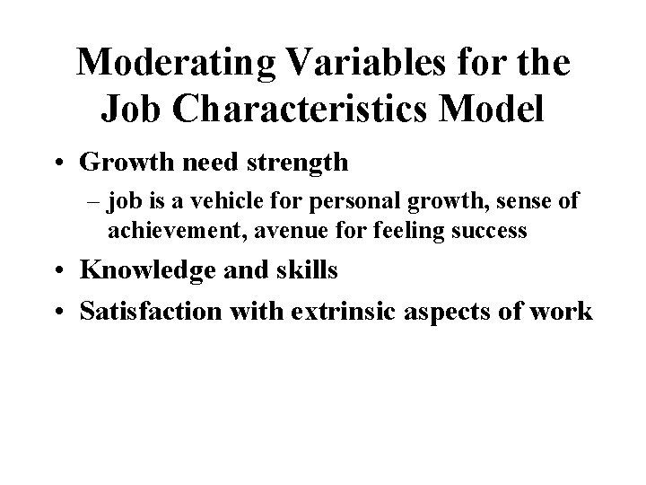 Moderating Variables for the Job Characteristics Model • Growth need strength – job is
