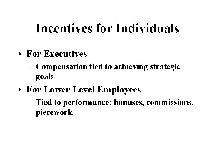 Incentives for Individuals • For Executives – Compensation tied to achieving strategic goals •