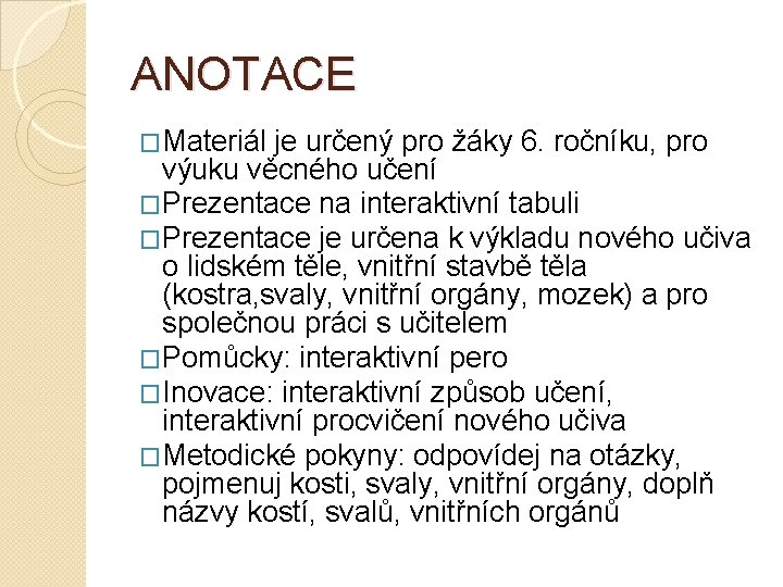 ANOTACE �Materiál je určený pro žáky 6. ročníku, pro výuku věcného učení �Prezentace na