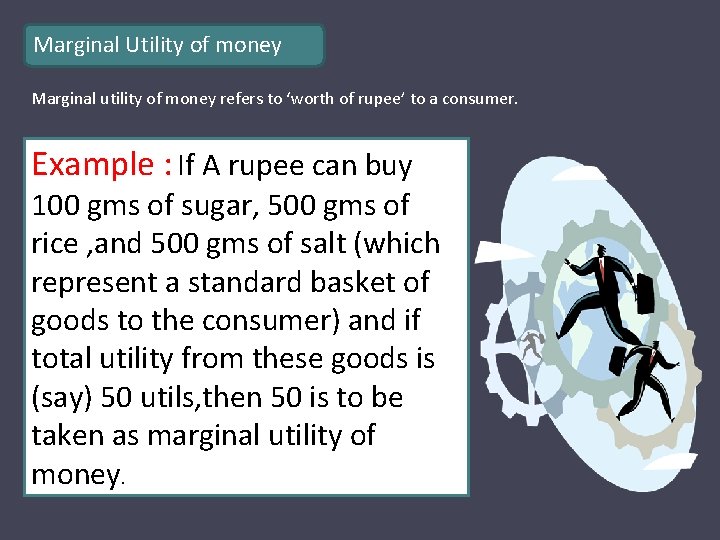 Marginal Utility of money Marginal utility of money refers to ‘worth of rupee’ to