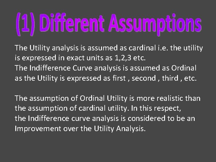 The Utility analysis is assumed as cardinal i. e. the utility is expressed in