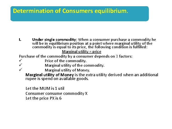 Determination of Consumers equilibrium. I. Under single commodity: When a consumer purchase a commodity
