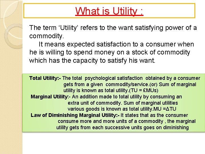 What is Utility : The term ‘Utility’ refers to the want satisfying power of