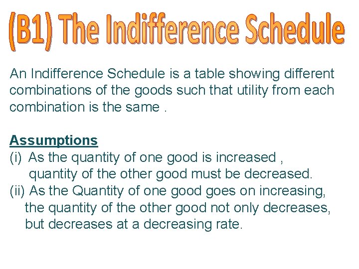 An Indifference Schedule is a table showing different combinations of the goods such that