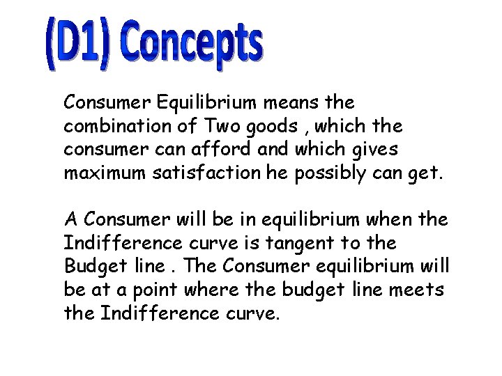 Consumer Equilibrium means the combination of Two goods , which the consumer can afford