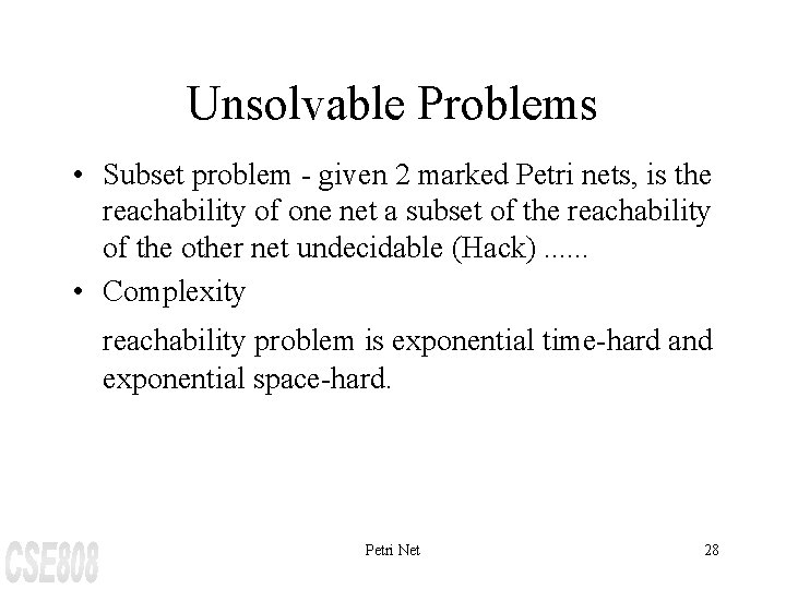 Unsolvable Problems • Subset problem - given 2 marked Petri nets, is the reachability