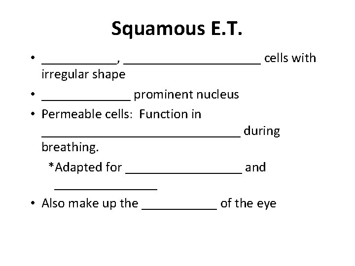 Squamous E. T. • ______, __________ cells with irregular shape • _______ prominent nucleus
