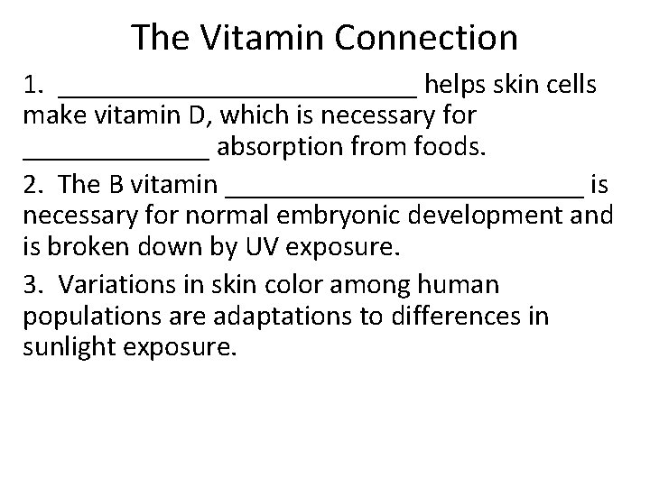 The Vitamin Connection 1. _____________ helps skin cells make vitamin D, which is necessary