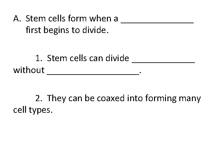 A. Stem cells form when a ________ first begins to divide. 1. Stem cells