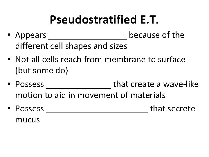 Pseudostratified E. T. • Appears _________ because of the different cell shapes and sizes