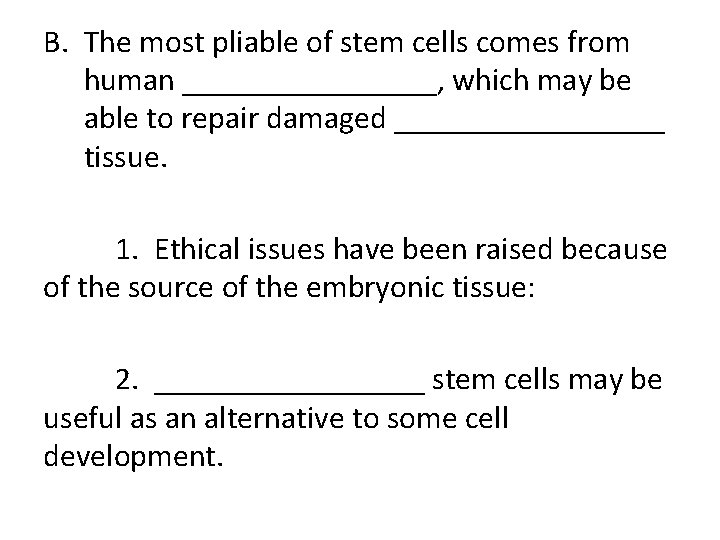 B. The most pliable of stem cells comes from human ________, which may be