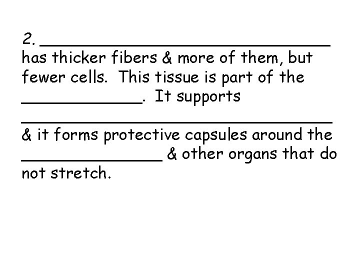 2. _______________ has thicker fibers & more of them, but fewer cells. This tissue