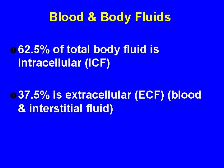 Blood & Body Fluids 62. 5% of total body fluid is intracellular (ICF) 37. Blood & Body Fluids 62. 5% of total body fluid is intracellular (ICF) 37.