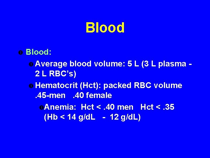 Blood Blood: Average blood volume: 5 L (3 L plasma 2 L RBC’s) Hematocrit