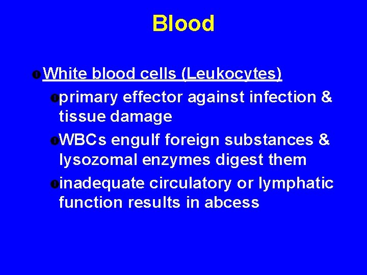 Blood White blood cells (Leukocytes) primary effector against infection & tissue damage WBCs engulf Blood White blood cells (Leukocytes) primary effector against infection & tissue damage WBCs engulf