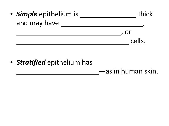  • Simple epithelium is ________ thick and may have ___________, ______________, or _______________