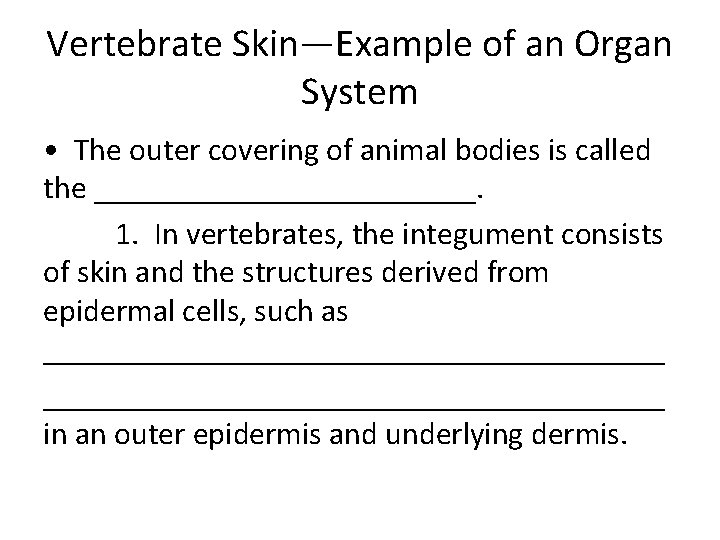 Vertebrate Skin—Example of an Organ System • The outer covering of animal bodies is Vertebrate Skin—Example of an Organ System • The outer covering of animal bodies is