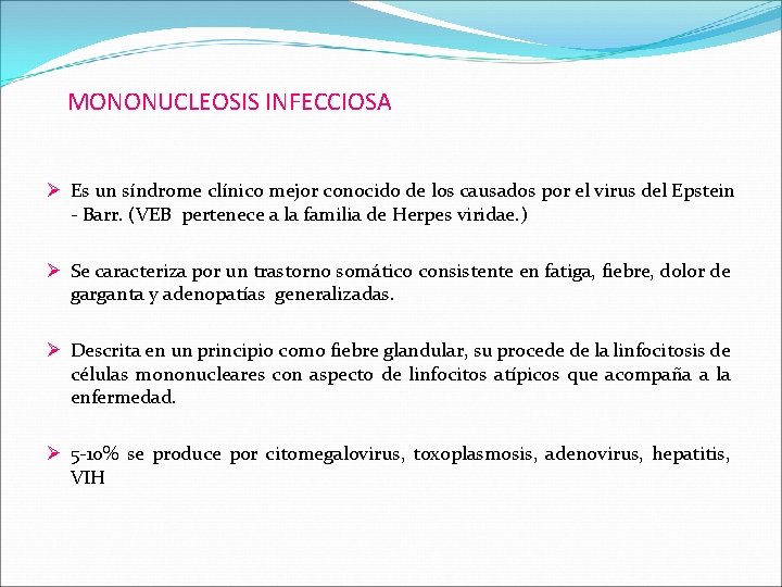 MONONUCLEOSIS INFECCIOSA Ø Es un síndrome clínico mejor conocido de los causados por el