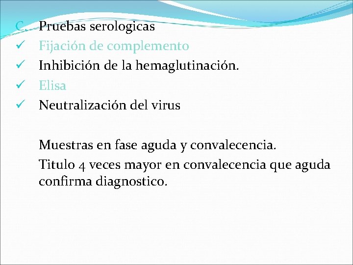 C. ü ü Pruebas serologicas Fijación de complemento Inhibición de la hemaglutinación. Elisa Neutralización