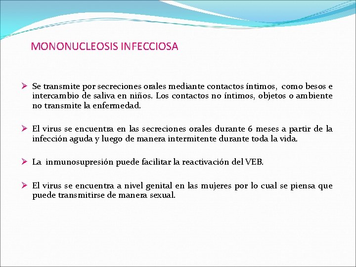 MONONUCLEOSIS INFECCIOSA Ø Se transmite por secreciones orales mediante contactos íntimos, como besos e