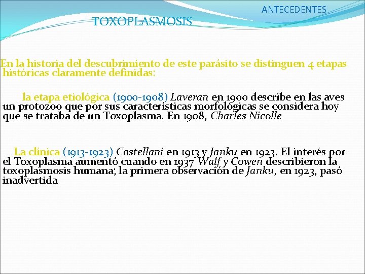 TOXOPLASMOSIS ANTECEDENTES En la historia del descubrimiento de este parásito se distinguen 4 etapas