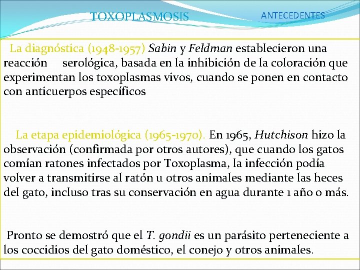 TOXOPLASMOSIS ANTECEDENTES La diagnóstica (1948 -1957) Sabin y Feldman establecieron una reacción serológica, basada