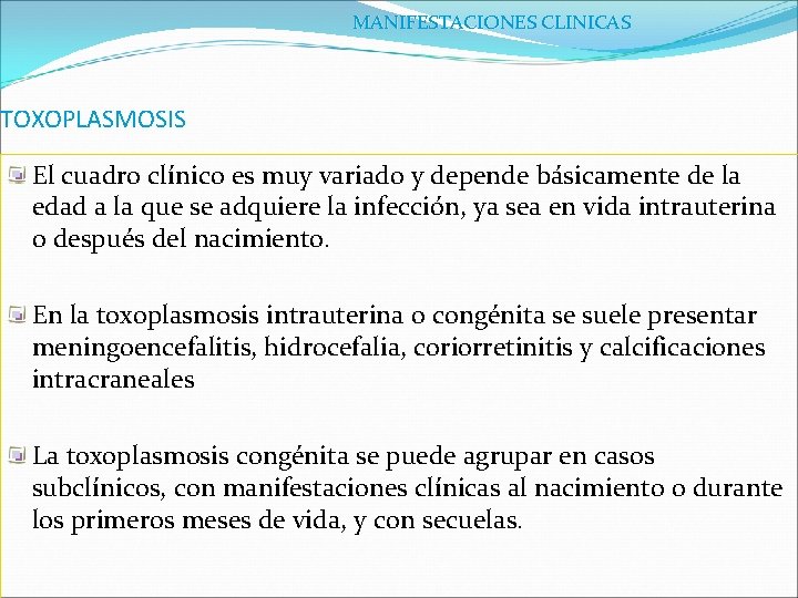 MANIFESTACIONES CLINICAS TOXOPLASMOSIS El cuadro clínico es muy variado y depende básicamente de la