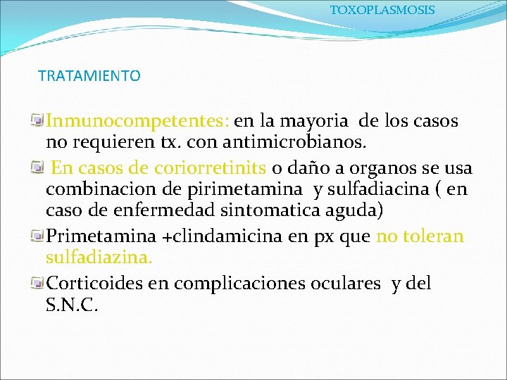 TOXOPLASMOSIS TRATAMIENTO Inmunocompetentes: en la mayoria de los casos no requieren tx. con antimicrobianos.