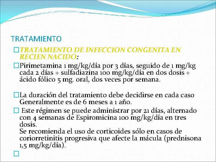 TRATAMIENTO �TRATAMIENTO DE INFECCION CONGENITA EN RECIEN NACIDO: NACIDO �Pirimetamina 1 mg/kg/día por 3