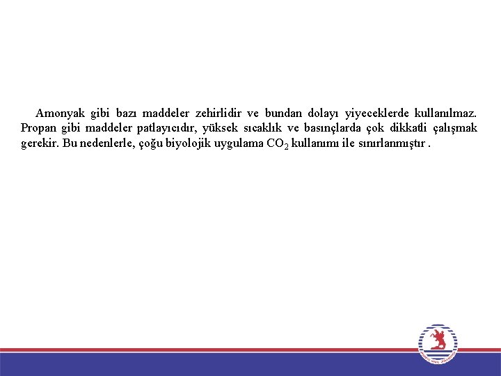 Amonyak gibi bazı maddeler zehirlidir ve bundan dolayı yiyeceklerde kullanılmaz. Propan gibi maddeler patlayıcıdır, Amonyak gibi bazı maddeler zehirlidir ve bundan dolayı yiyeceklerde kullanılmaz. Propan gibi maddeler patlayıcıdır,
