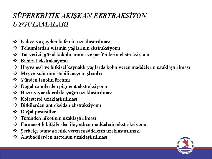 SÜPERKRİTİK AKIŞKAN EKSTRAKSİYON UYGULAMALARI v v v v Kahve ve çaydan kafeinin uzaklaştırılması Tohumlardan SÜPERKRİTİK AKIŞKAN EKSTRAKSİYON UYGULAMALARI v v v v Kahve ve çaydan kafeinin uzaklaştırılması Tohumlardan
