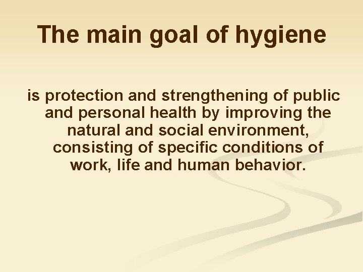 The main goal of hygiene is protection and strengthening of public and personal health