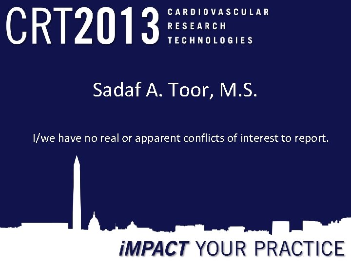 Sadaf A. Toor, M. S. I/we have no real or apparent conflicts of interest