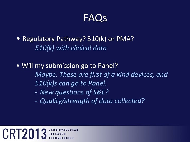 FAQs • Regulatory Pathway? 510(k) or PMA? 510(k) with clinical data • Will my