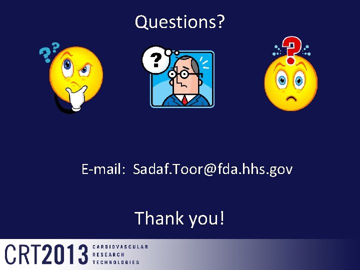 Questions? E-mail: Sadaf. Toor@fda. hhs. gov Thank you! 