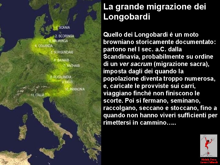 La grande migrazione dei Longobardi Quello dei Longobardi è un moto browniano storicamente documentato: